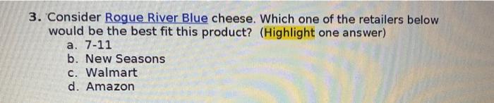 Please explain your answer. Thanks 3. Consider Rogue River Blue cheese. Which