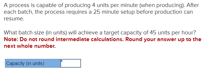  A process is capable of producing 4 units per minute (when