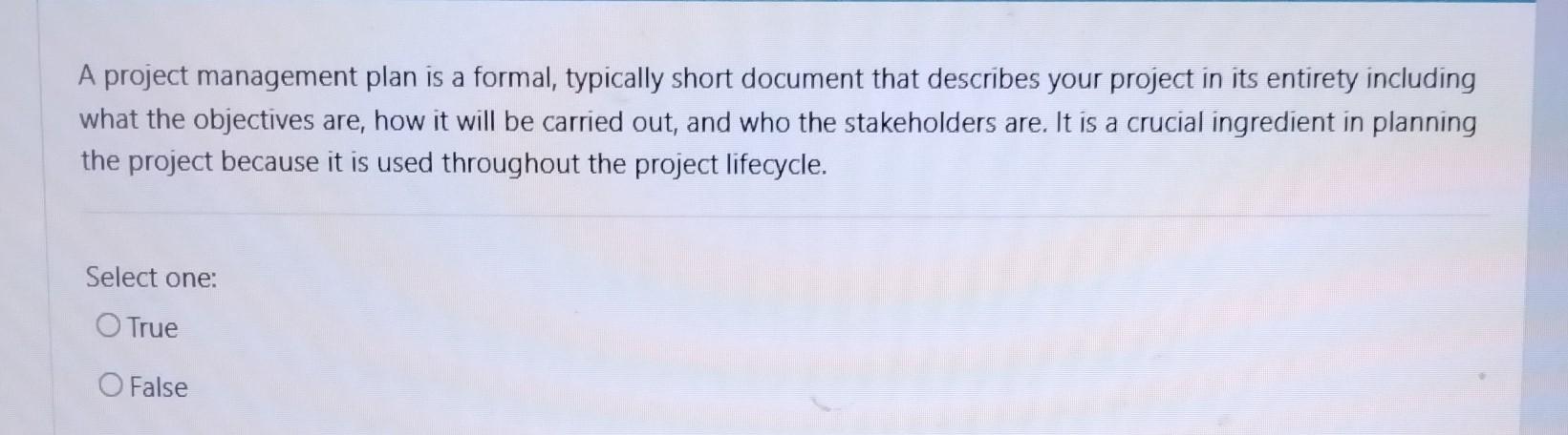 A project management plan is a formal, typically short document that
