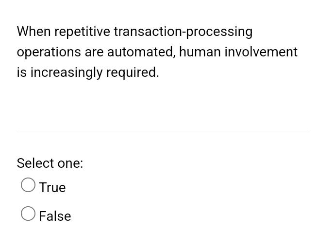  When repetitive transaction-processing operations are automated, human involvement is increasingly required.