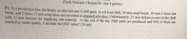  (Each Multiple Choice(MC) has 4 points) P1. In a production line,