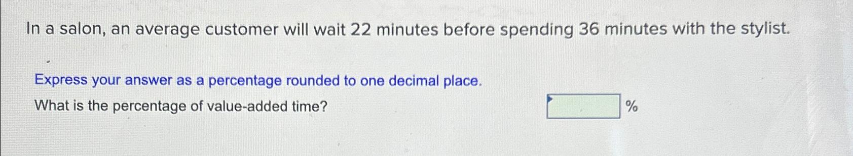  In a salon, an average customer will wait 22 minutes before