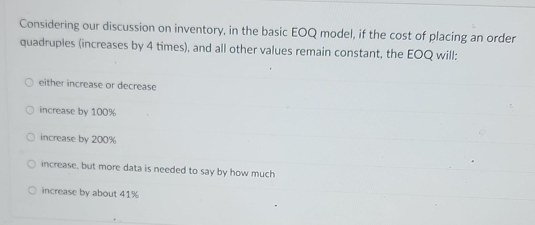 Q20 Considering our discussion on inventory, in the basic EOQ model,
