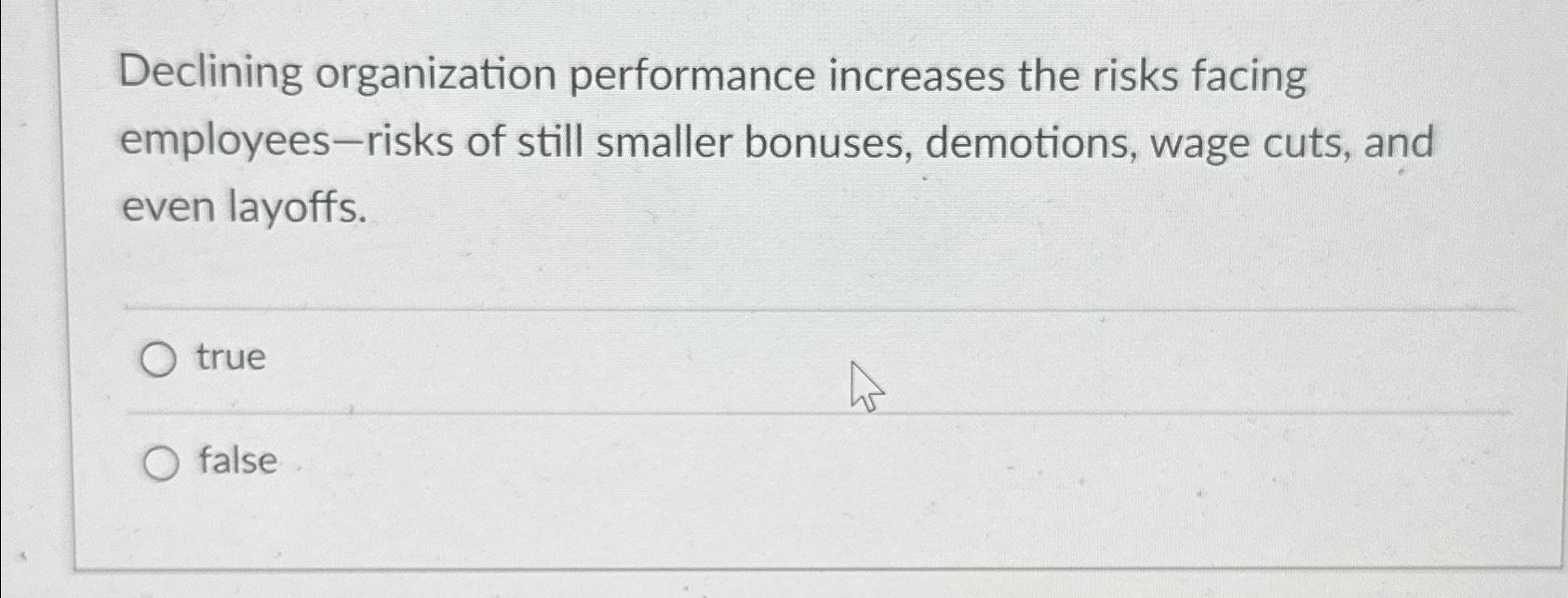  Declining organization performance increases the risks facing employees-risks of still smaller