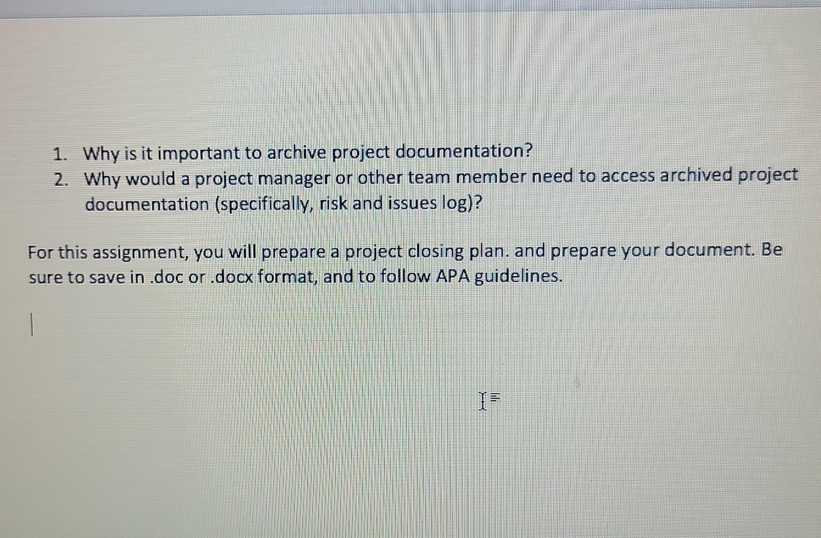  1. Why is it important to archive project documentation? 2. Why