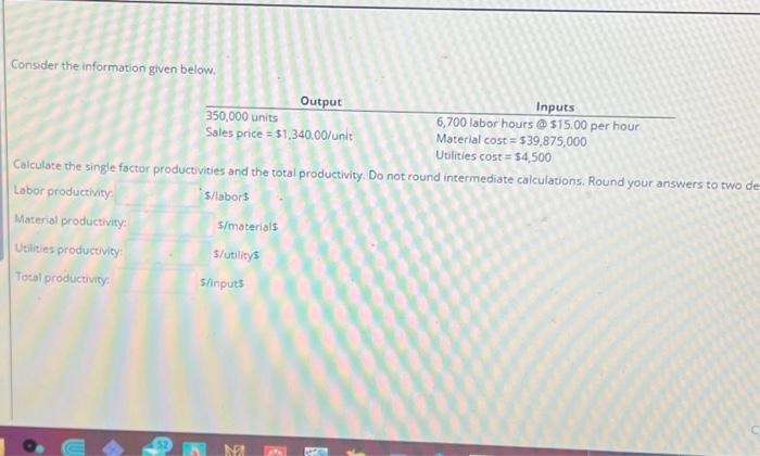  Consider the information given below. Inputs 6,700 labor hours @ $15.00