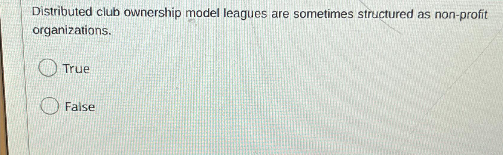  Distributed club ownership model leagues are sometimes structured as non-profit organizations.