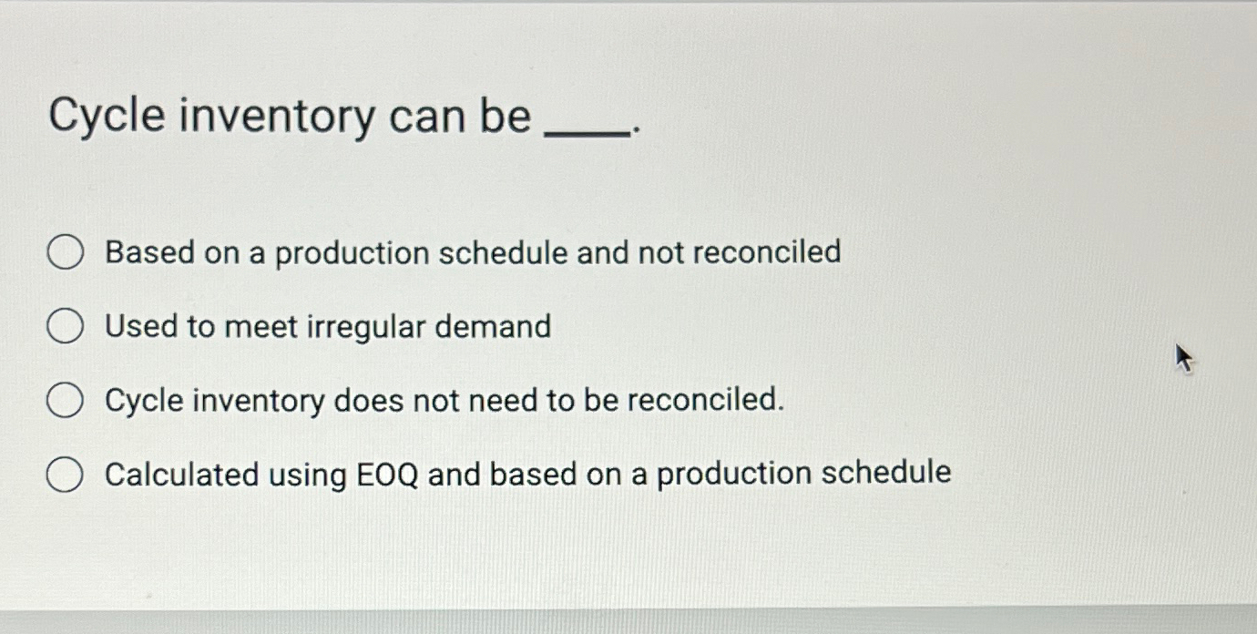  Cycle inventory can be Based on a production schedule and not