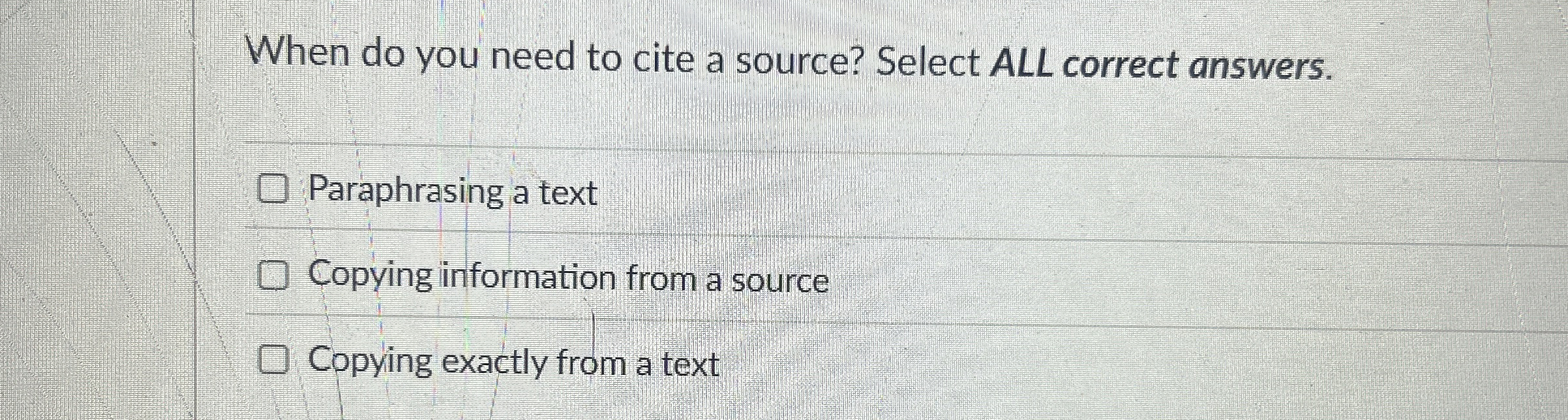  When do you need to cite a source? Select ALL correct