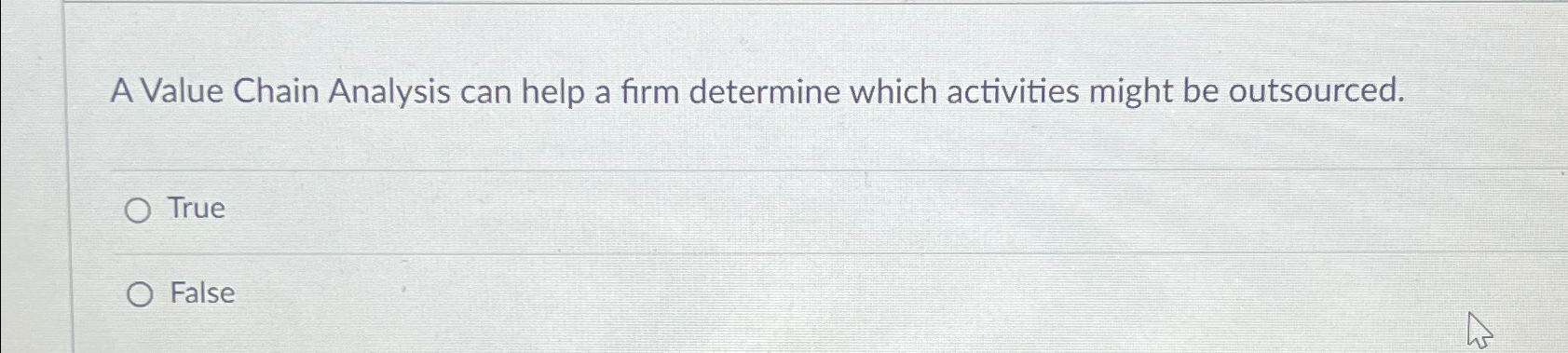  A Value Chain Analysis can help a firm determine which activities