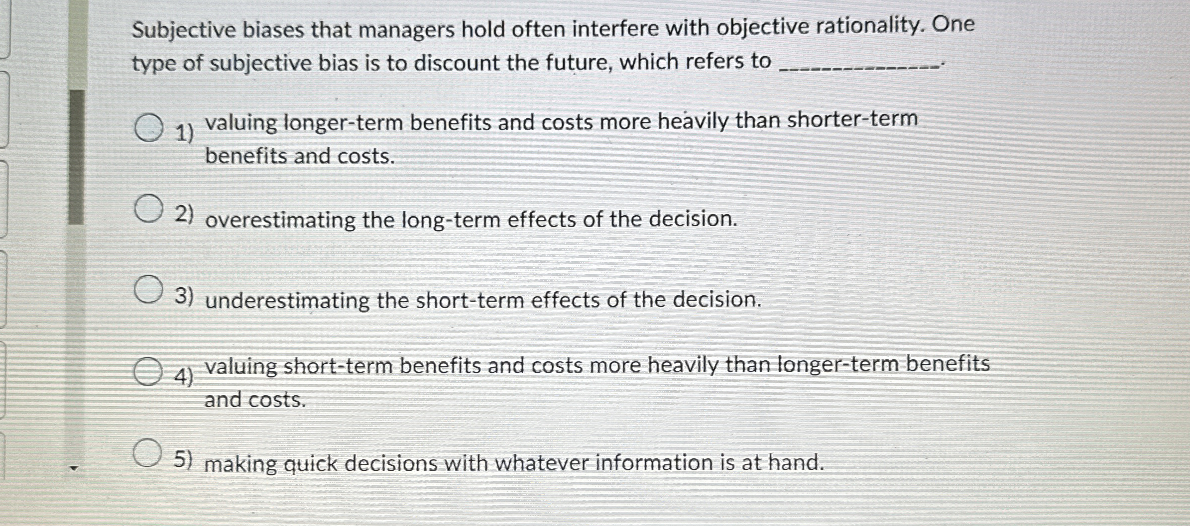  Subjective biases that managers hold often interfere with objective rationality. One