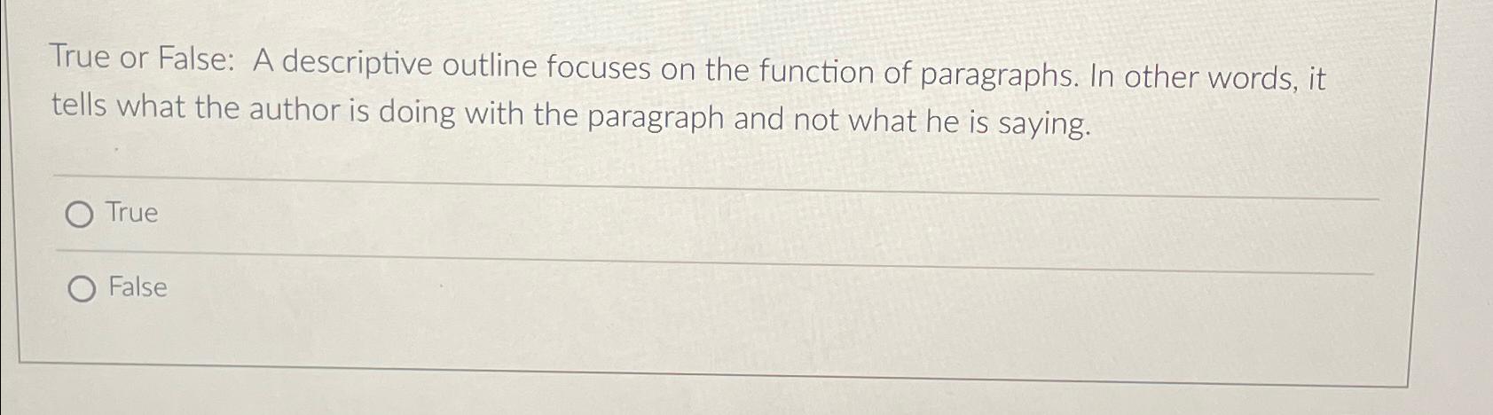  True or False: A descriptive outline focuses on the function of