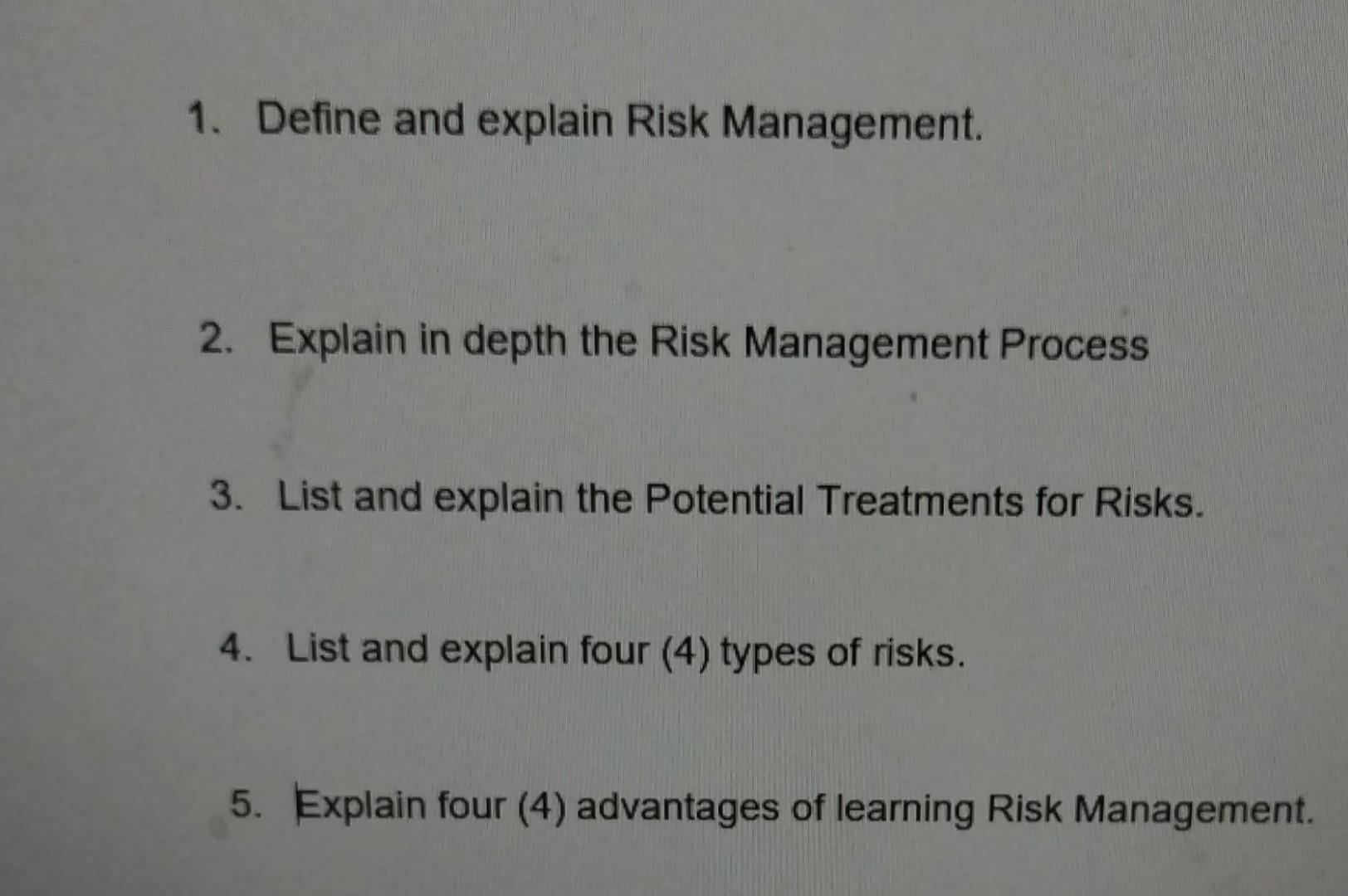  1. Define and explain Risk Management. 2. Explain in depth the