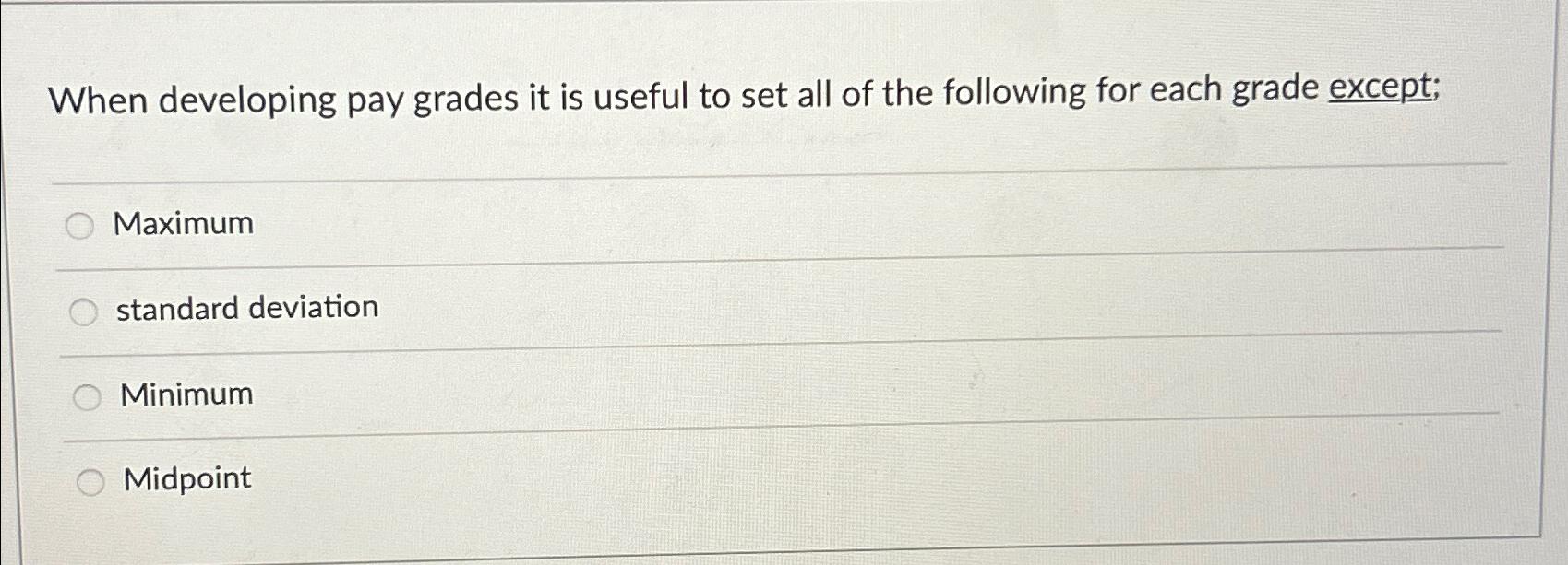  When developing pay grades it is useful to set all of
