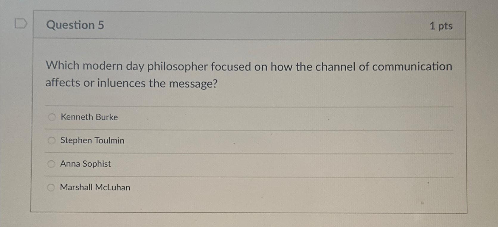  Question 5 1 pts Which modern day philosopher focused on how