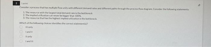  2 1 point Consider a process that has multiple flow units