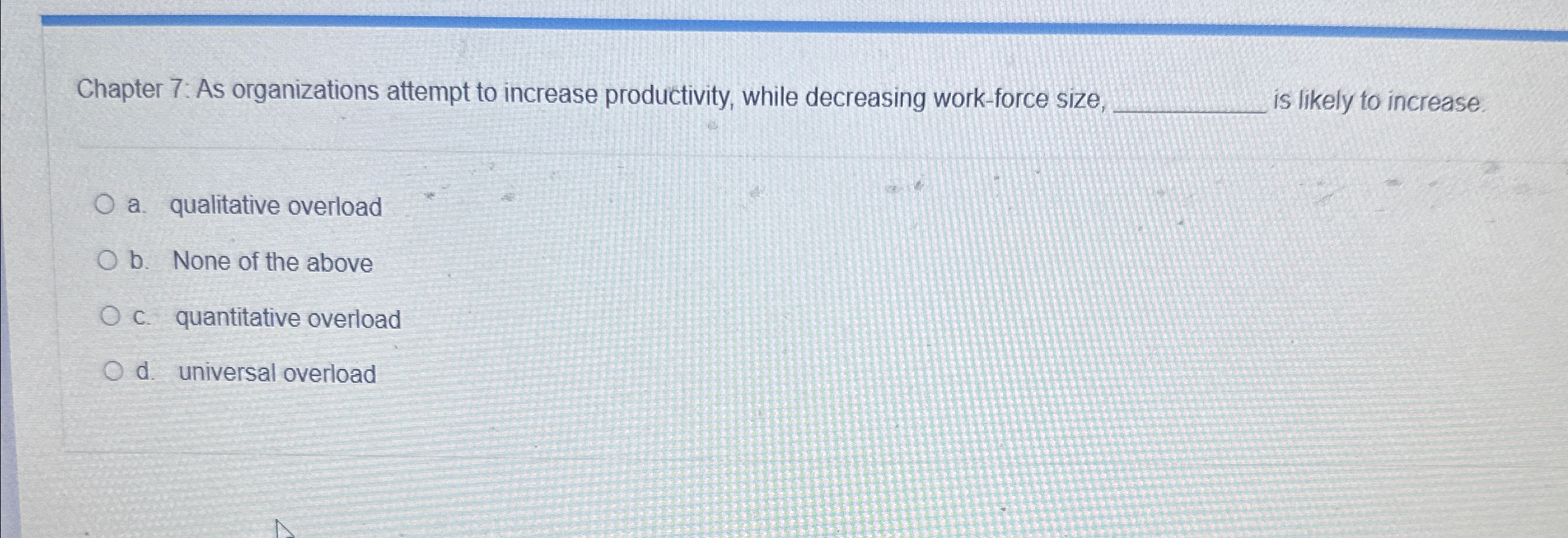  Chapter 7: As organizations attempt to increase productivity, while decreasing work-force