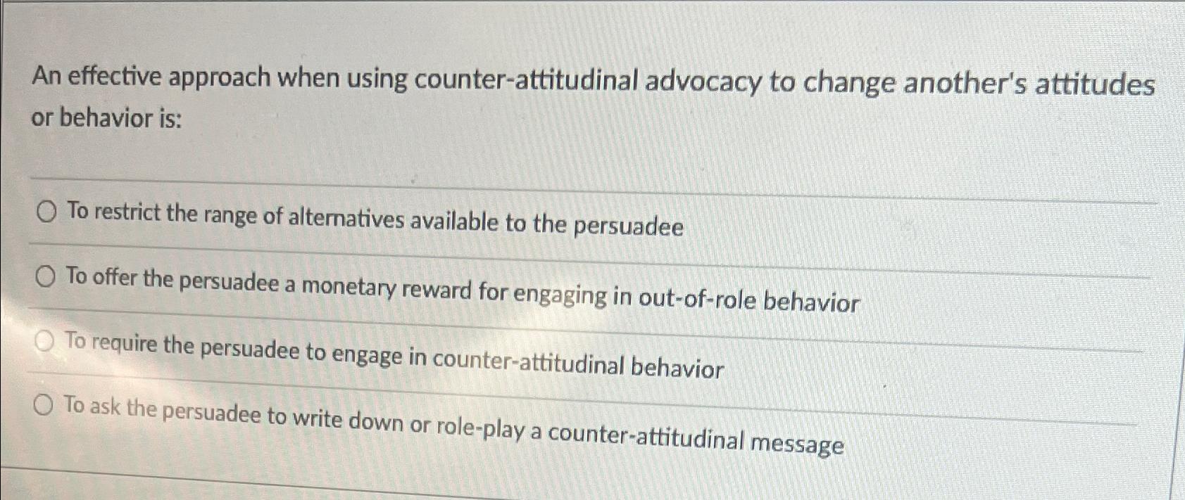  An effective approach when using counter-attitudinal advocacy to change another's attitudes