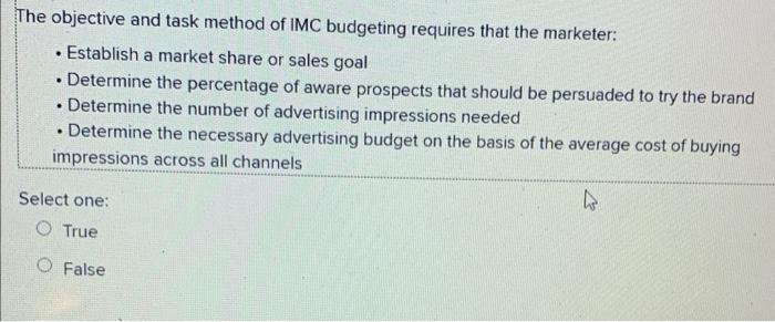  The objective and task method of IMC budgeting requires that the