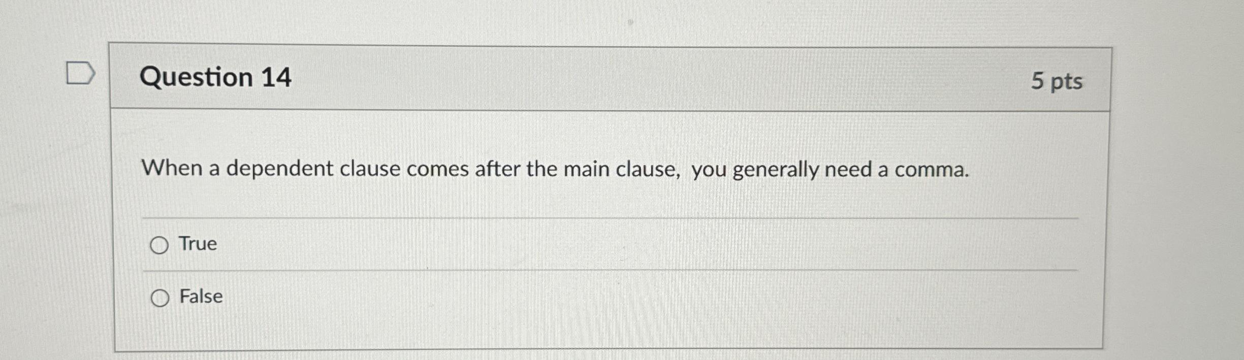  Question 14 5 pts When a dependent clause comes after the