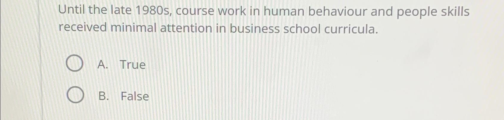  Until the late 1980 s, course work in human behaviour and