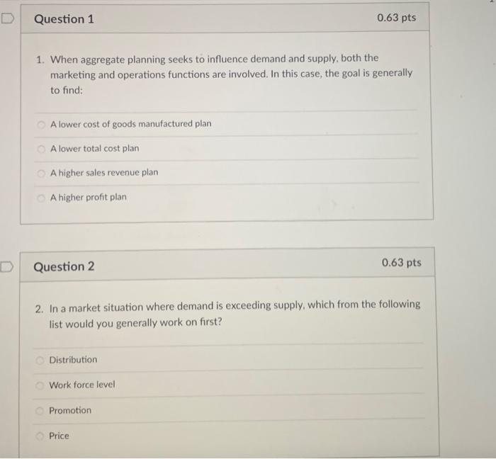  D Question 1 1. When aggregate planning seeks to influence demand