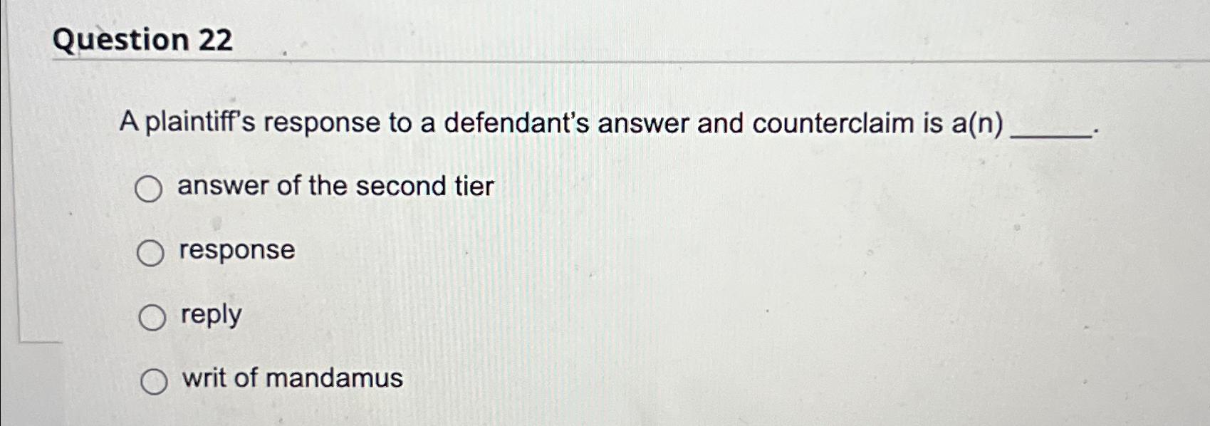  Question 22 A plaintiff's response to a defendant's answer and counterclaim