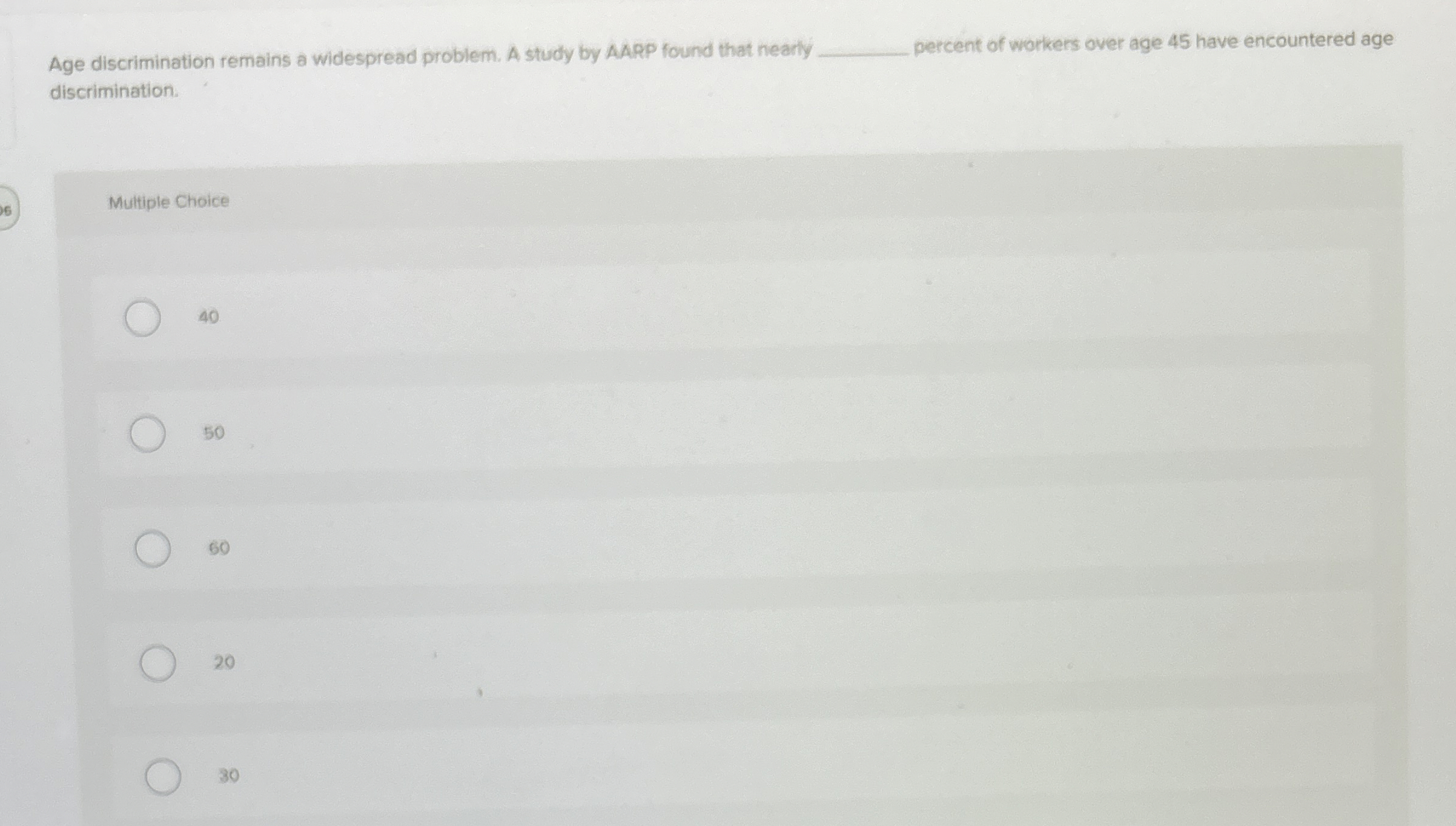  Age discrimination remains a widespread problem. A study by AARP found