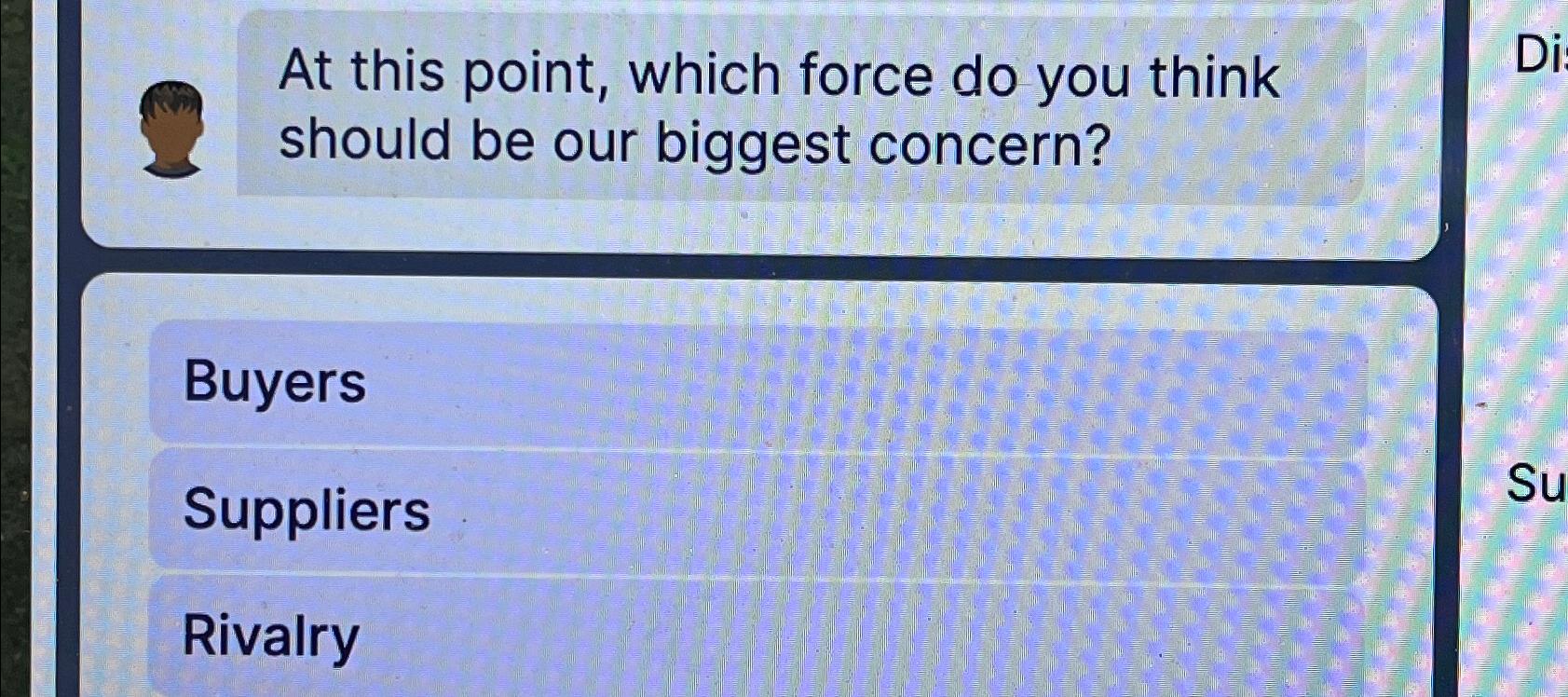  At this point, which force do you think should be our