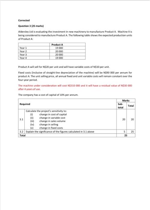  Corrected Question 3 (25 marks) Aldersley Ltd is evaluating the investment