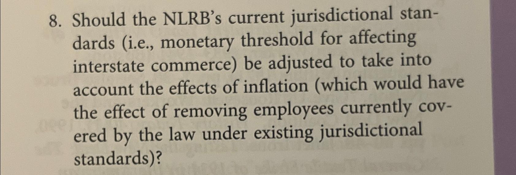  Should the NLRB's current jurisdictional standards (i.e., monetary threshold for affecting