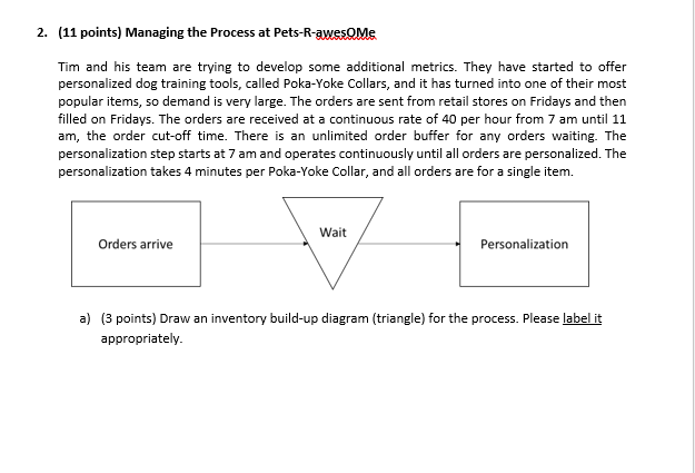 (11 points) Managing the Process at Pets-R-awesQMe Tim and his team