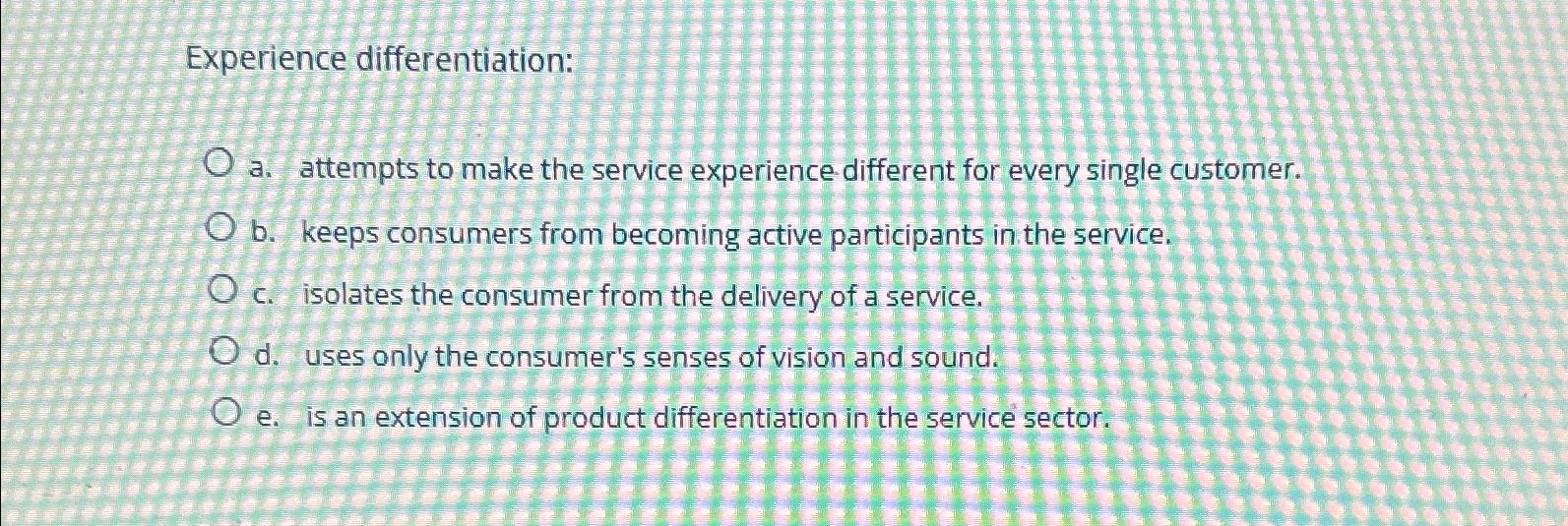  Experience differentiation: a. attempts to make the service experience different for