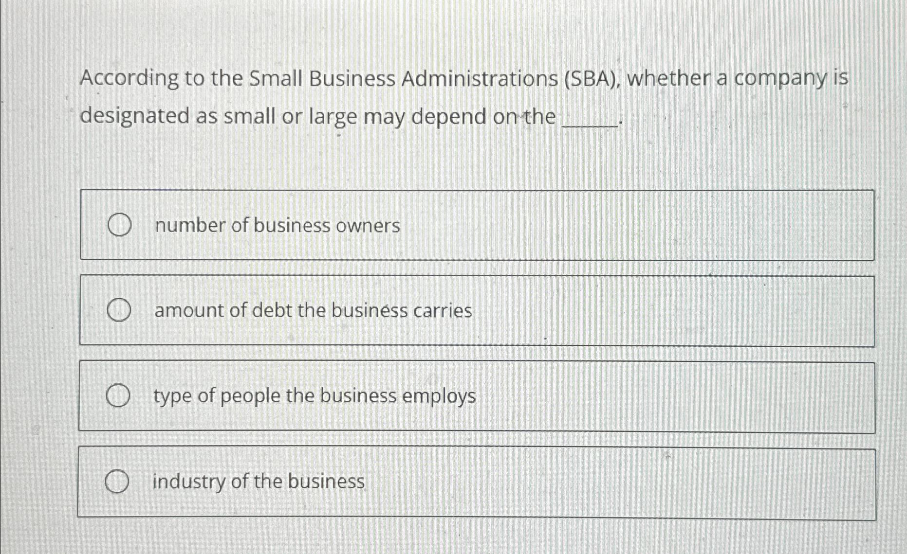  According to the Small Business Administrations (SBA), whether a company is