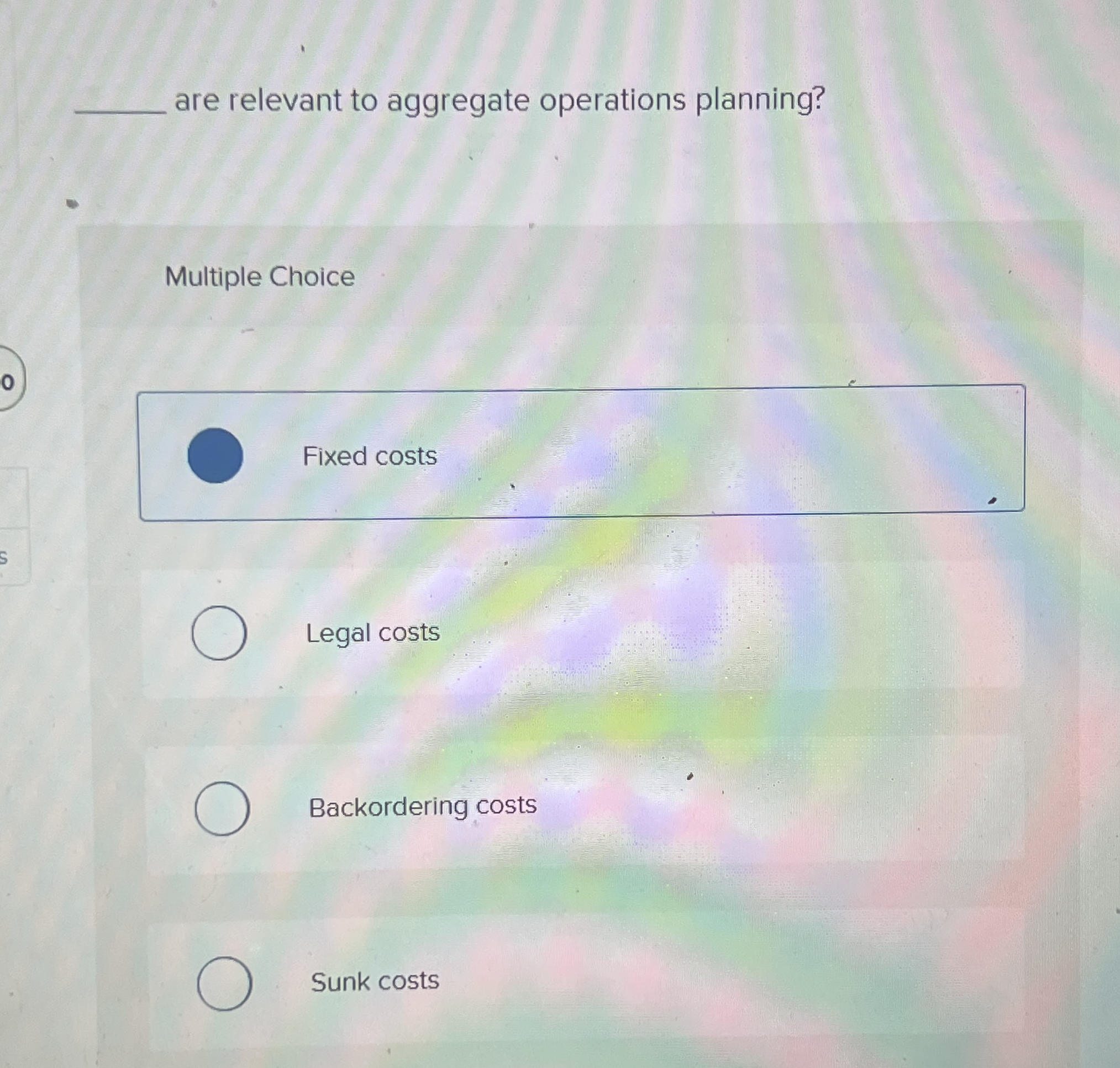 are relevant to aggregate operations planning? Multiple Choice Fixed costs Legal