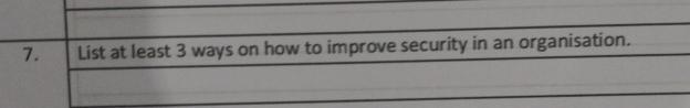  7., List at least 3 ways on how to improve security