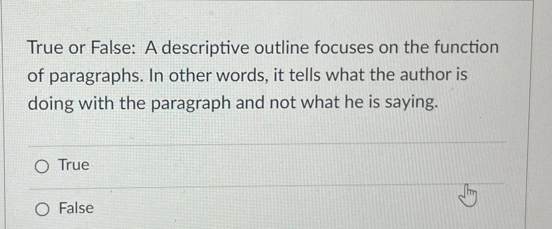  True or False: A descriptive outline focuses on the function of