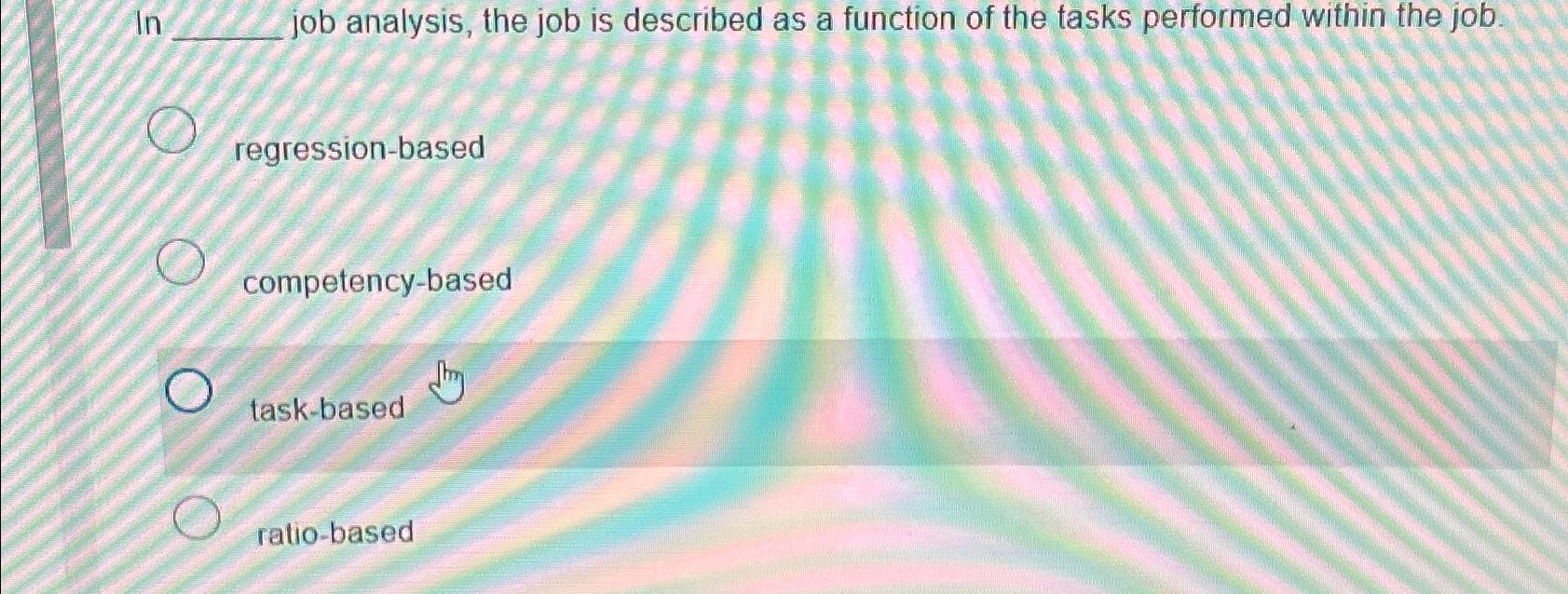  In job analysis, the job is described as a function of