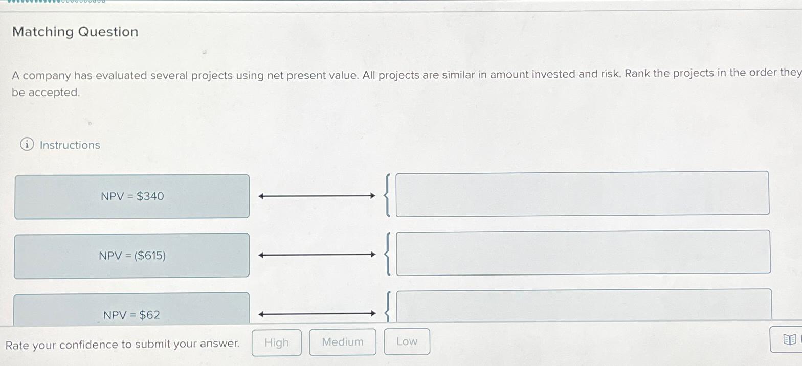  Matching Question A company has evaluated several projects using net present