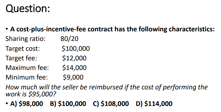  Question: - A cost-plus-incentive-fee contract has the following characteristics: How much