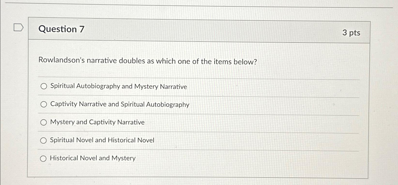  Question 7 3 pts Rowlandson's narrative doubles as which one of