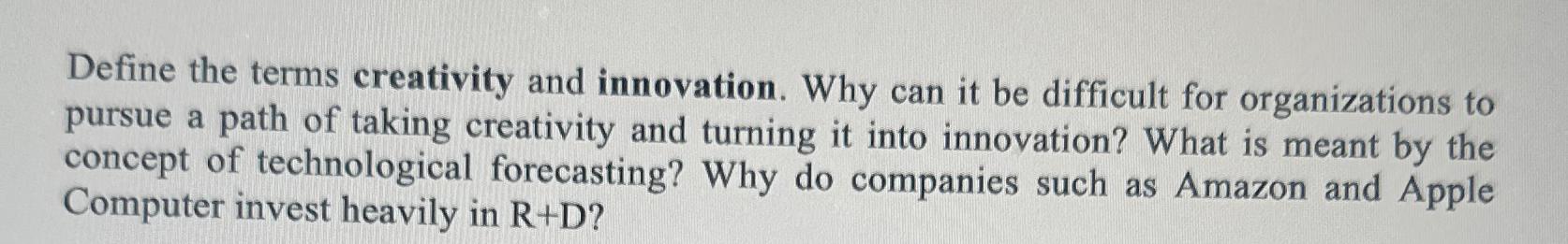  Define the terms creativity and innovation. Why can it be difficult