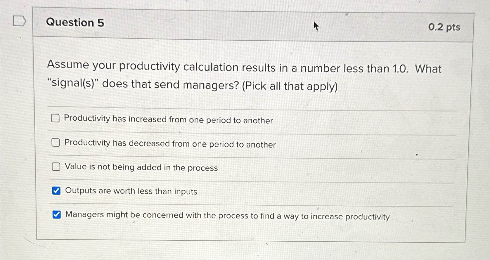  Question 5 0.2 pts Assume your productivity calculation results in a