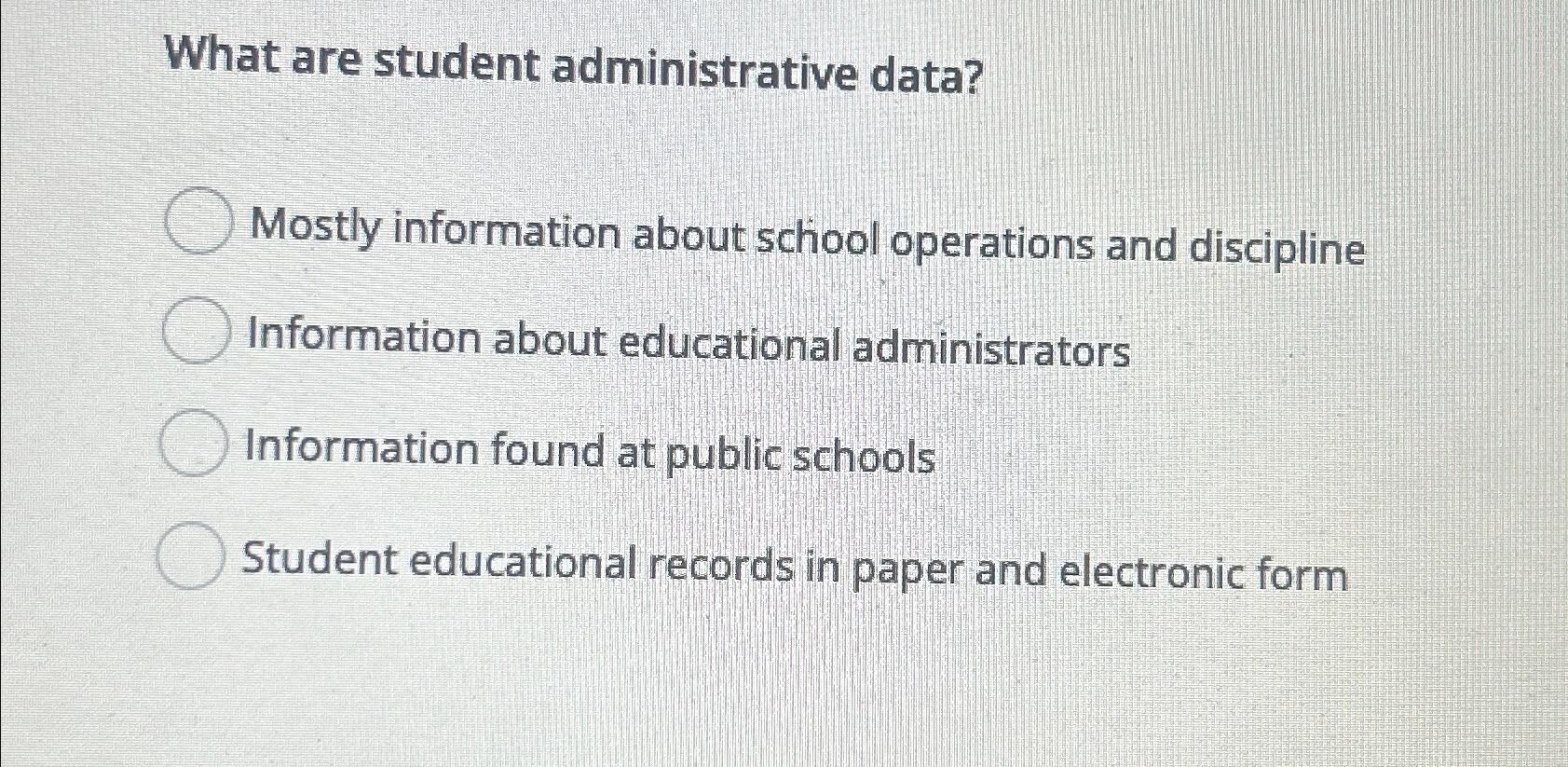  What are student administrative data? Mostly information about school operations and