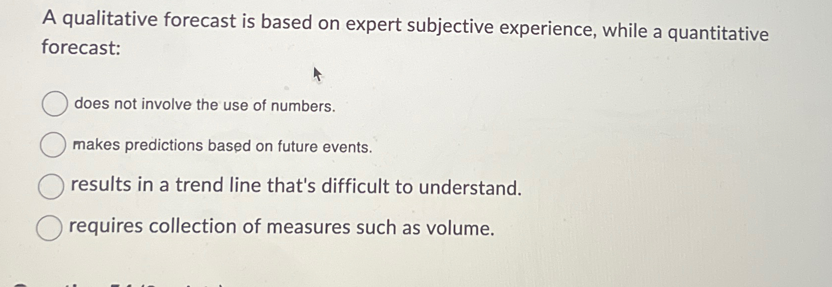 A qualitative forecast is based on expert subjective experience, while a