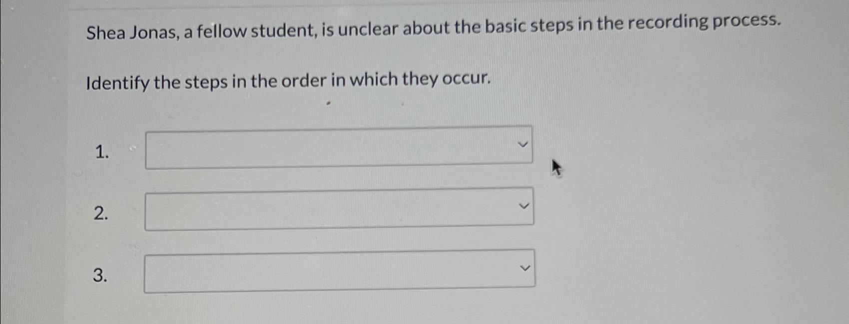  Shea Jonas, a fellow student, is unclear about the basic steps