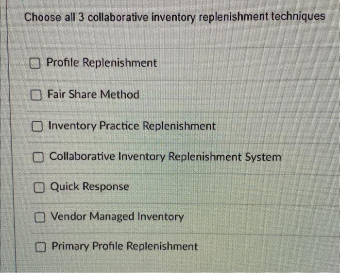  Choose all 3 collaborative inventory replenishment techniques Profile Replenishment Fair Share