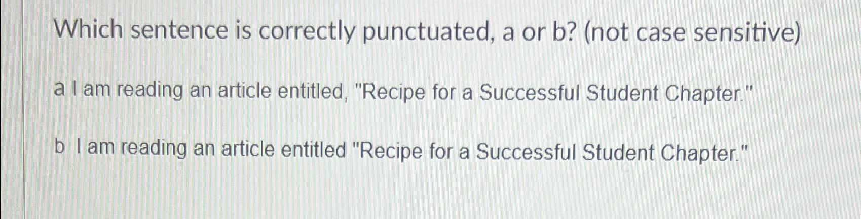  Which sentence is correctly punctuated, a or b?(not case sensitive) a