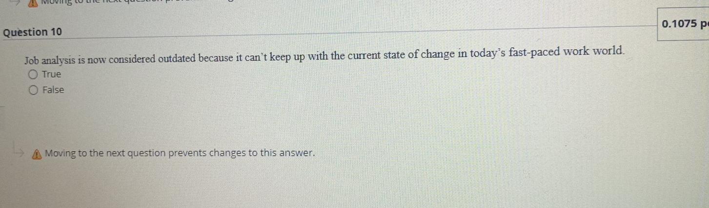  Question 10 0.1075p Job analysis is now considered outdated because it