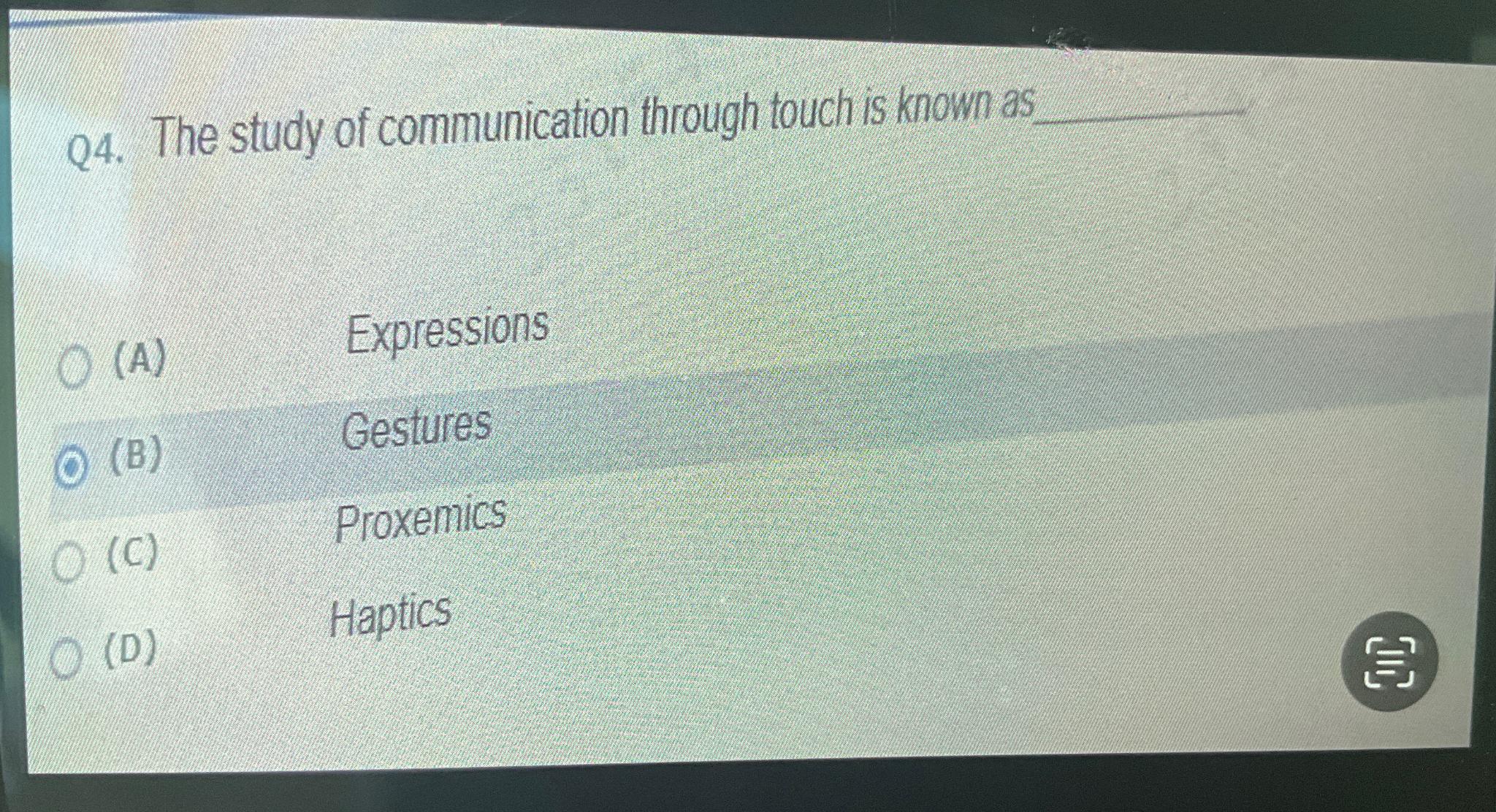  Q4. The study of communication through touch is known as. (A)